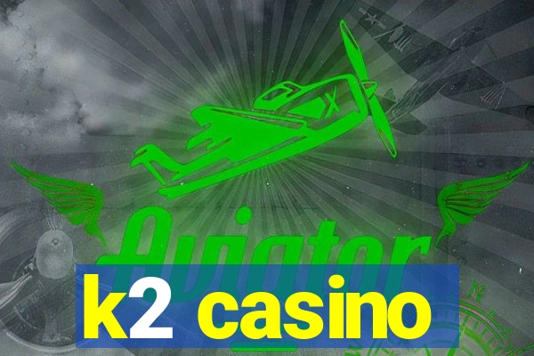 k2 casino