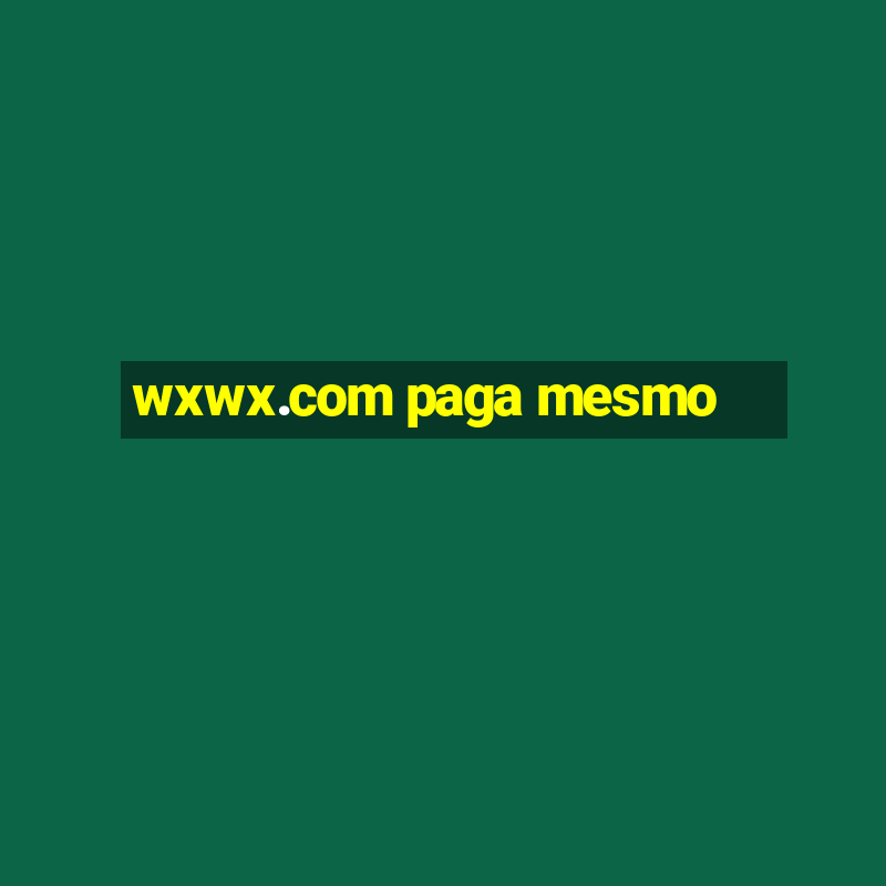 wxwx.com paga mesmo