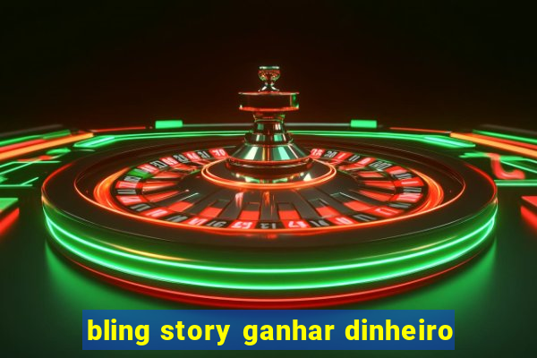 bling story ganhar dinheiro