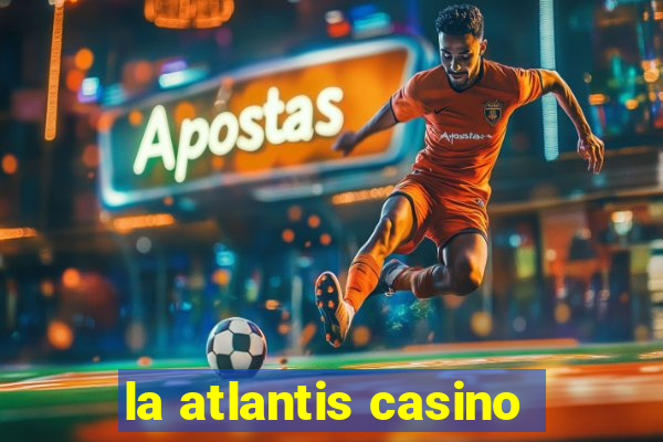 la atlantis casino