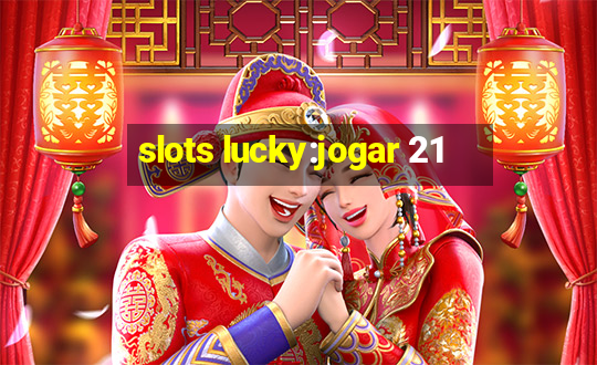 slots lucky:jogar 21