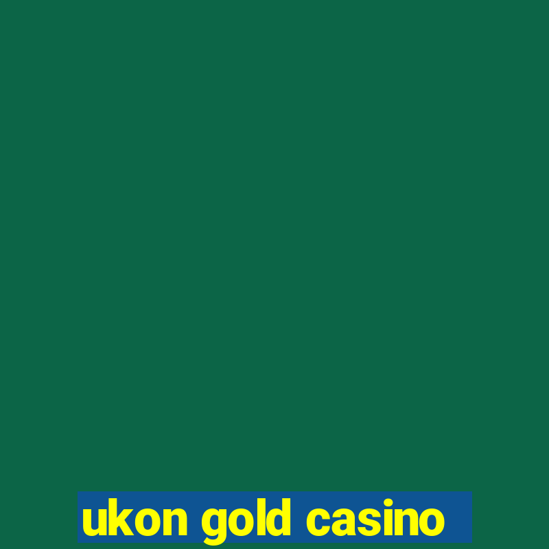 ukon gold casino