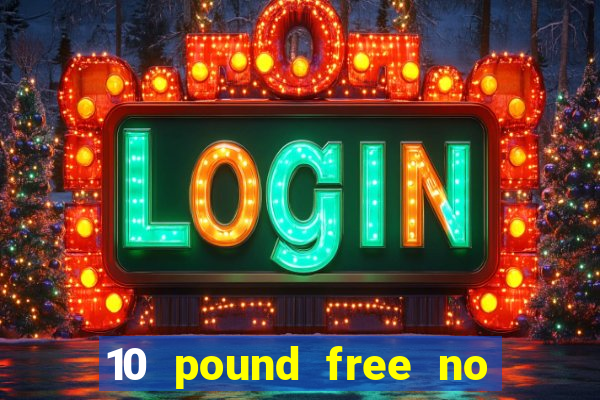 10 pound free no deposit casino bonus