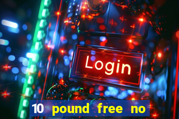 10 pound free no deposit casino bonus