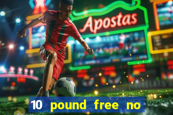 10 pound free no deposit casino bonus