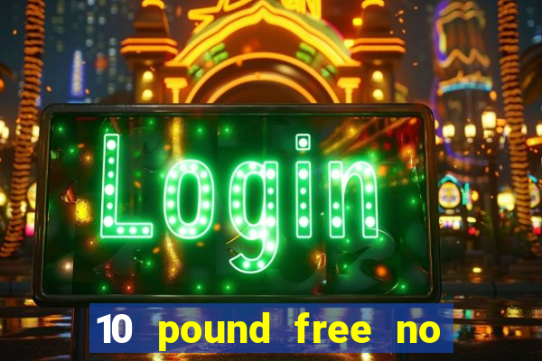 10 pound free no deposit casino bonus