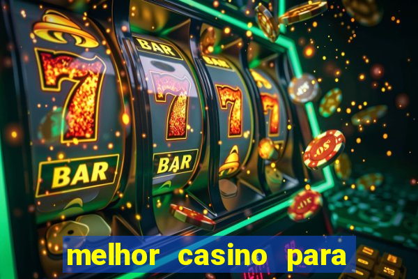 melhor casino para ganhar dinheiro