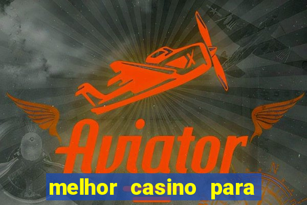 melhor casino para ganhar dinheiro