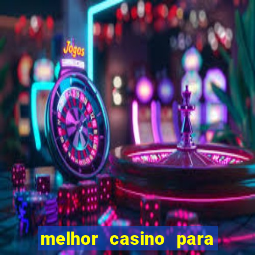 melhor casino para ganhar dinheiro