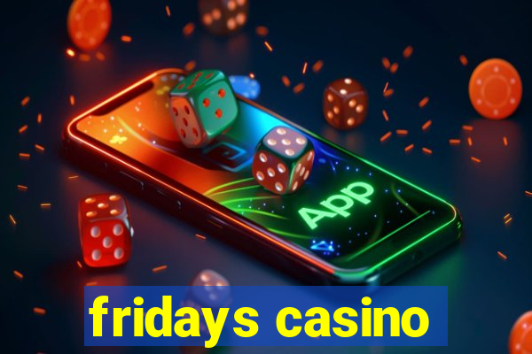 fridays casino