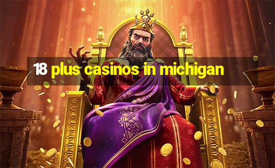 18 plus casinos in michigan