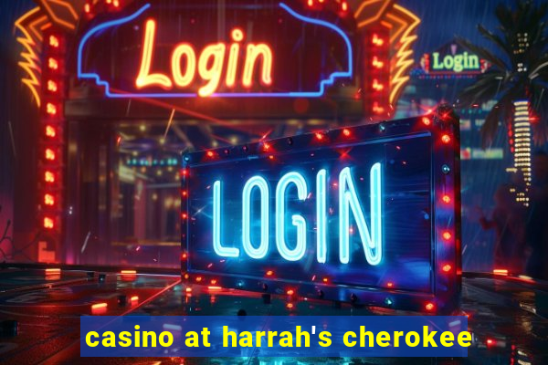 casino at harrah's cherokee