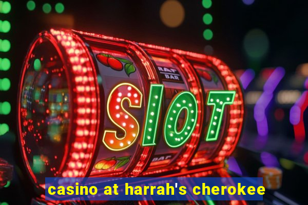 casino at harrah's cherokee