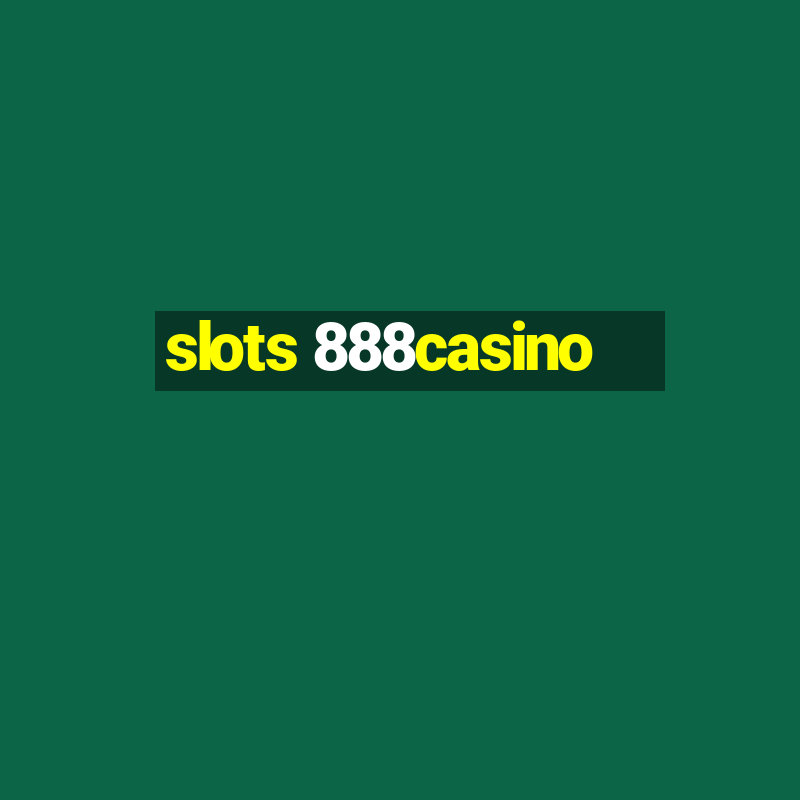 slots 888casino