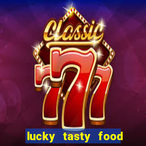 lucky tasty food 3mb team