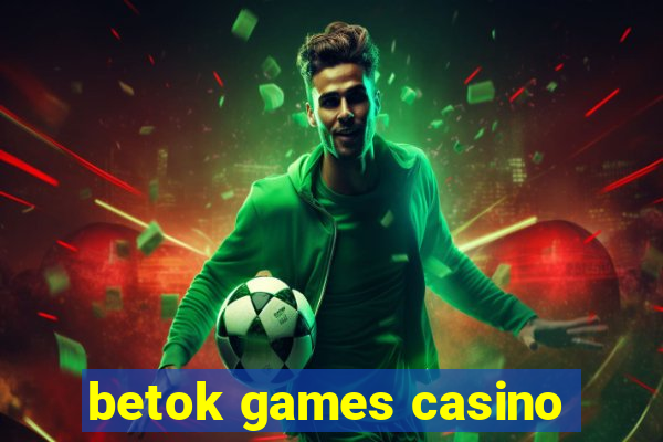 betok games casino