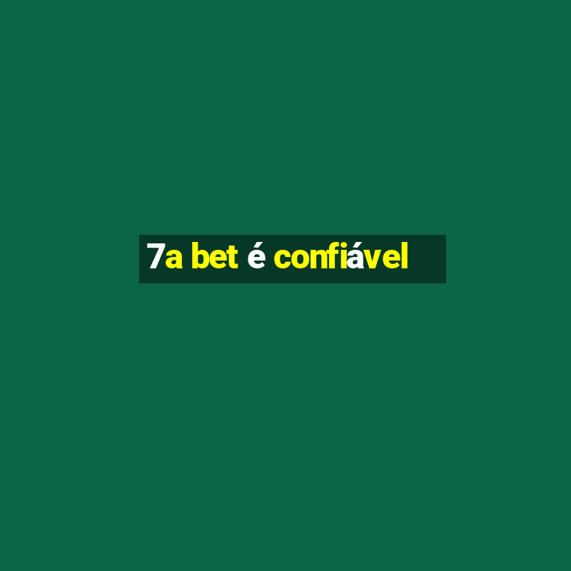 7a bet é confiável