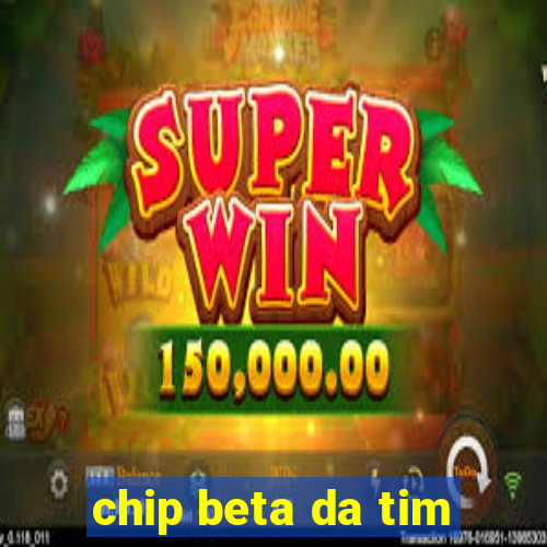 chip beta da tim