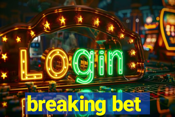 breaking bet