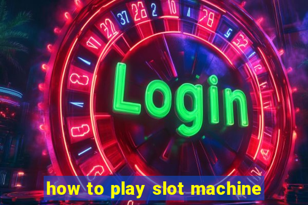 how to play slot machine