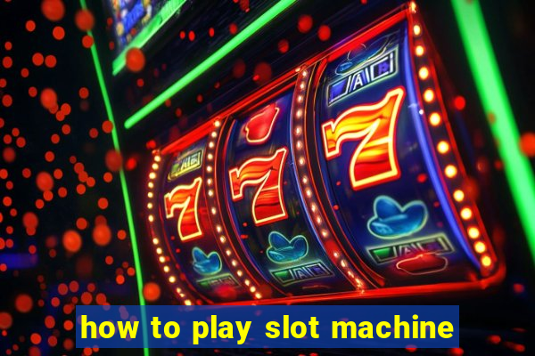 how to play slot machine