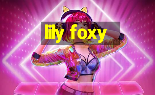 lily foxy