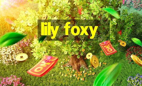 lily foxy