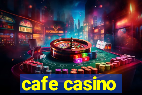 cafe casino