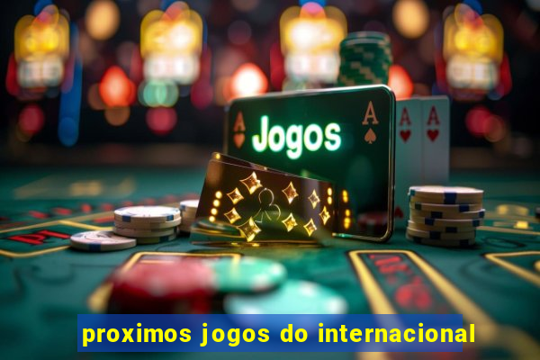 proximos jogos do internacional