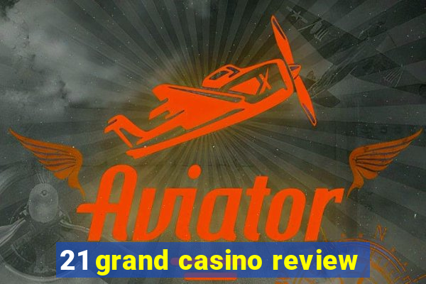 21 grand casino review