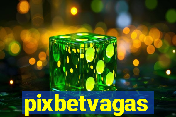 pixbetvagas