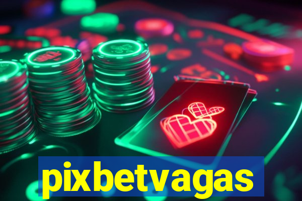 pixbetvagas