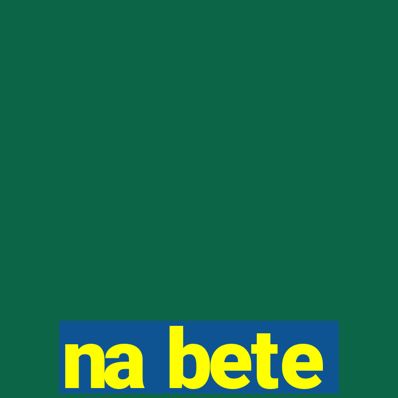 na bete