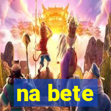 na bete