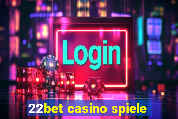 22bet casino spiele