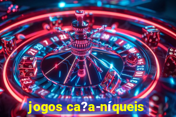 jogos ca?a-níqueis