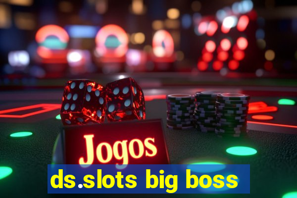 ds.slots big boss