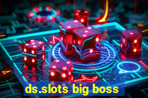 ds.slots big boss