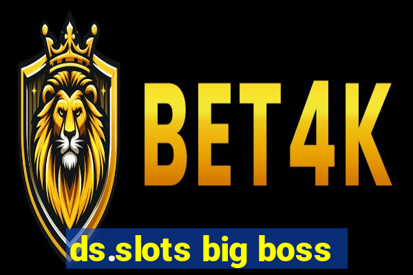 ds.slots big boss