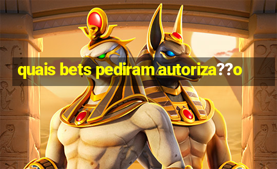 quais bets pediram autoriza??o