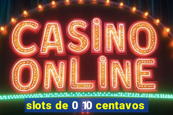 slots de 0 10 centavos