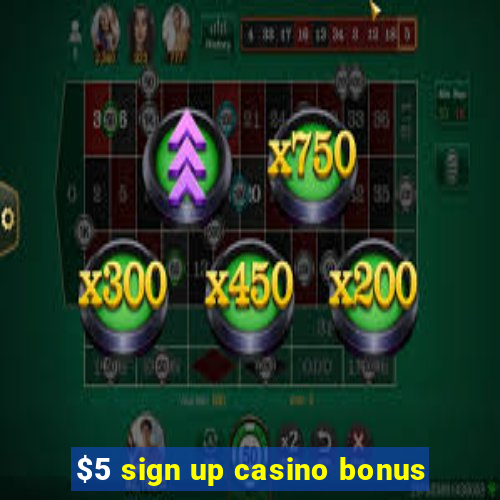 $5 sign up casino bonus