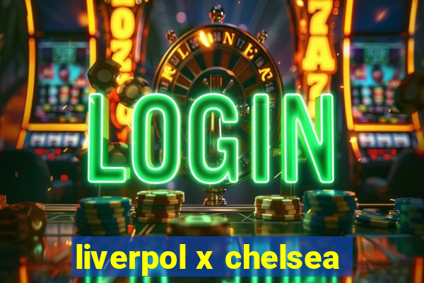 liverpol x chelsea