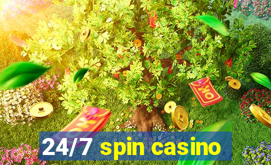 24/7 spin casino