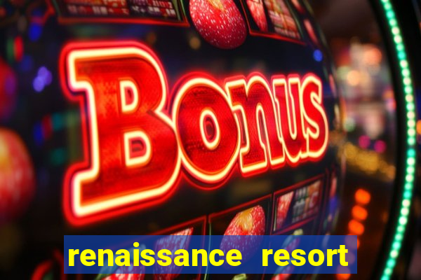 renaissance resort & casino