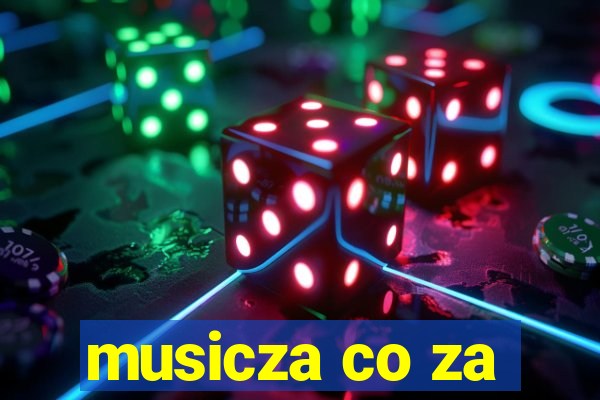 musicza co za