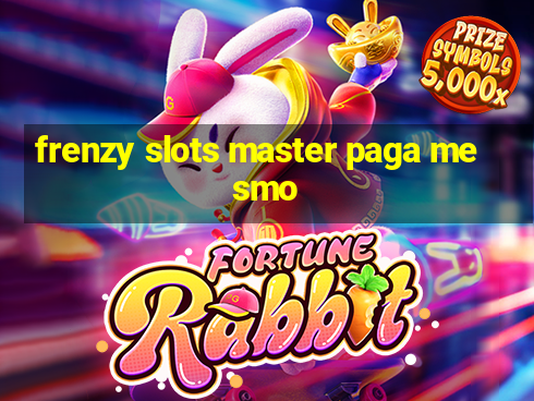 frenzy slots master paga mesmo