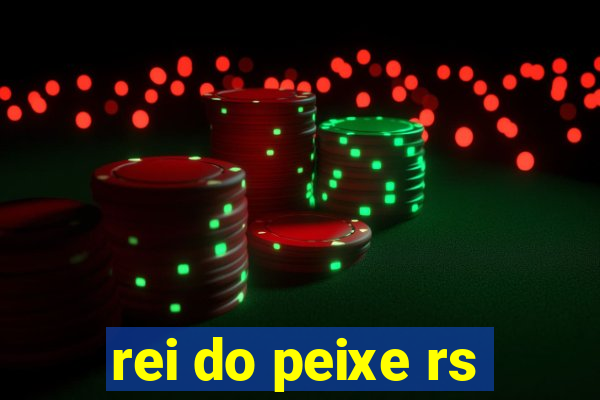 rei do peixe rs