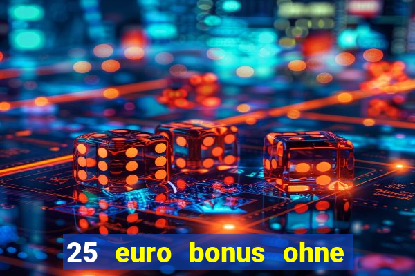 25 euro bonus ohne einzahlung casino 2024