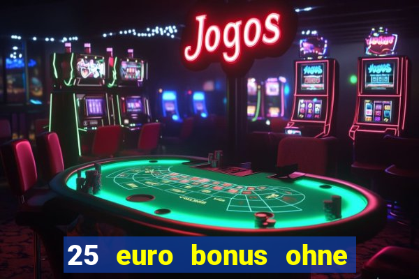 25 euro bonus ohne einzahlung casino 2024